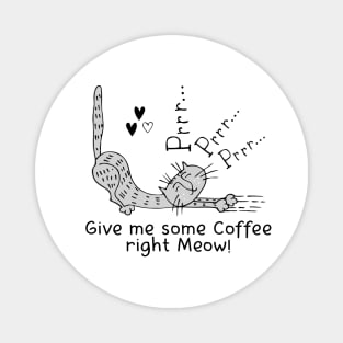 Give me some Coffee right Meow! Magnet